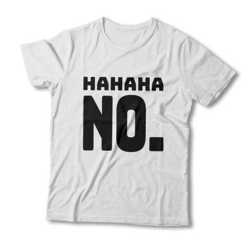Tricou "HaHaHa NO"