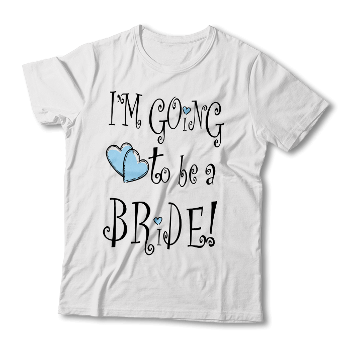 Tricou " I'm Going To Be A Bride"